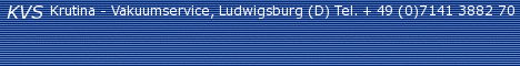KVS - Krutina - Vakuumservice, Ludwigsburg (D), Tel. + 49 (0)7141 3882 70 - beratende Ingenieurleistungen im Bereich Vakuum und Lecksuchtechnik